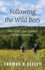 Image for Following the Wild Bees : The Craft and Science of Bee Hunting
