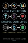 Image for How evolution shapes our lives  : essays on biology and society