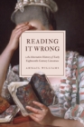 Image for Reading it wrong  : an alternative history of early eighteenth-century literature
