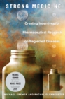 Image for Strong Medicine : Creating Incentives for Pharmaceutical Research on Neglected Diseases