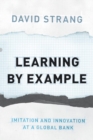 Image for Learning by example  : imitation and innovation at a global bank
