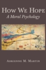 Image for How We Hope : A Moral Psychology