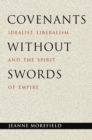 Image for Covenants without swords  : idealist liberalism and the spirit of empire