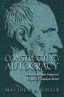 Image for Constructing autocracy  : aristocrats and emperors in Julio-Claudian Rome