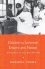 Image for Citizenship between empire and nation  : remaking France and French Africa, 1945-1960