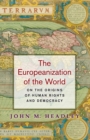 Image for The Europeanization of the world  : on the origins of human rights and democracy