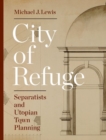 Image for City of refuge  : separatists and utopian town planning