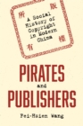 Image for Pirates and publishers  : a social history of copyright in modern China