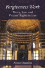 Image for Forgiveness Work : Mercy, Law, and Victims&#39; Rights in Iran