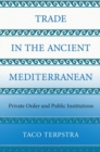 Image for Trade in the Ancient Mediterranean : Private Order and Public Institutions