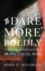 Image for To dare more boldly  : the audacious story of political risk