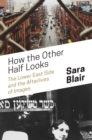Image for How the other half looks  : the Lower East Side and the afterlives of images