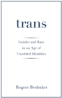 Image for Trans  : gender and race in an age of unsettled identities