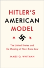 Image for Hitler&#39;s American Model : The United States and the Making of Nazi Race Law