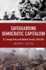 Image for Safeguarding democratic capitalism  : U.S. foreign policy and national security, 1920-2015