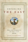 Image for Unfabling the East  : the Enlightenment&#39;s encounter with Asia