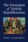 Image for The formation of Turkish republicanism