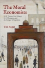 Image for The moral economists  : R.H. Tawney, Karl Polanyi, E.P. Thompson, and the critique of capitalism