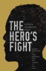 Image for The hero&#39;s fight  : African Americans in West Baltimore and the shadow of the state