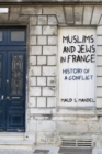 Image for Muslims and Jews in France  : history of a conflict