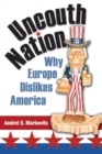 Image for Uncouth Nation : Why Europe Dislikes America