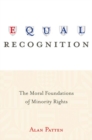 Image for Equal Recognition : The Moral Foundations of Minority Rights