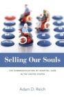 Image for Selling Our Souls : The Commodification of Hospital Care in the United States
