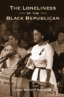 Image for The loneliness of the black republican  : pragmatic politics and the pursuit of power