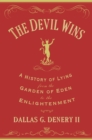Image for The devil wins  : a history of lying from the Garden of Eden to the Enlightenment