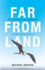 Image for Far from land  : the mysterious lives of seabirds
