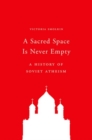 Image for A Sacred Space Is Never Empty : A History of Soviet Atheism