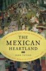 Image for The Mexican heartland  : how communities shaped capitalism, a nation, and world history, 1500-2000