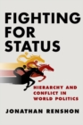 Image for Fighting for Status : Hierarchy and Conflict in World Politics