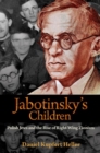 Image for Jabotinsky&#39;s Children : Polish Jews and the Rise of Right-Wing Zionism