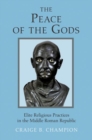 Image for The Peace of the Gods : Elite Religious Practices in the Middle Roman Republic