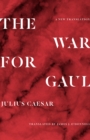Image for The War for Gaul : A New Translation