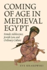 Image for Coming of age in medieval Egypt  : female adolescence, Jewish law, and ordinary culture