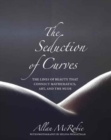 Image for The seduction of curves  : the lines of beauty that connect mathematics, art, and the nude