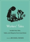 Image for Workers&#39; tales  : socialist fairy tales, fables, and allegories from Great Britain