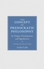 Image for The concept of presocratic philosophy  : its origin, development, and significance