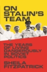 Image for On Stalin's Team : The Years of Living Dangerously in Soviet Politics