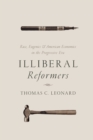 Image for Illiberal reformers  : race, eugenics &amp; American economics in the progressive era