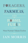 Image for Foragers, Farmers, and Fossil Fuels : How Human Values Evolve