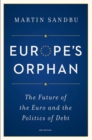 Image for Europe&#39;s Orphan : The Future of the Euro and the Politics of Debt - New Edition