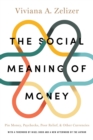 Image for The Social Meaning of Money : Pin Money, Paychecks, Poor Relief, and Other Currencies