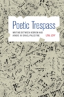 Image for Poetic Trespass : Writing between Hebrew and Arabic in Israel/Palestine