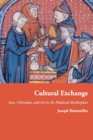 Image for Cultural Exchange : Jews, Christians, and Art in the Medieval Marketplace