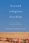 Image for Beyond religious freedom  : the new global politics of religion