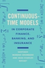 Image for Continuous-time models in corporate finance, banking, and insurance  : a user&#39;s guide