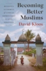 Image for Becoming Better Muslims : Religious Authority and Ethical Improvement in Aceh, Indonesia